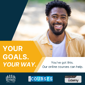 A person with dark skin and wearing a yellow buttoned shirt smiles at the viewer. The text next to his picture reads "Your goals, Your way. You've got this. Our online courses can help." The logos for the Bridges Library System, Gale Courses, and Udemy are underneath that.