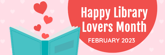 An illustration of a blue opened book with four red hearts floating out of it. A red circle is next to it with the words "Happy Library Lovers Month February 2023" on it in white text.