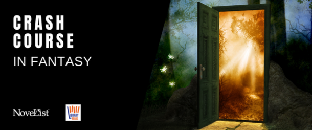 Crash Course in Fantasy presented by NoveList and LibraryReads Crash Course in Fantasy presented by NoveList and LibraryReads