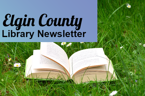 opened book in grass and daisies in background with Elgin County Library Newsletter overtop opened book in grass and daisies in background with Elgin County Library Newsletter overtop