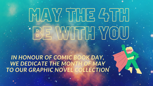 May the 4th be with you: In honour of comic book day, we dedicate the month of May to our graphic novel collection May the 4th be with you: In honour of comic book day, we dedicate the month of May to our graphic novel collection
