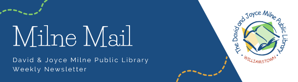 Milne Mail: David & Joyce Milne Public Library, Weekly Newsletter