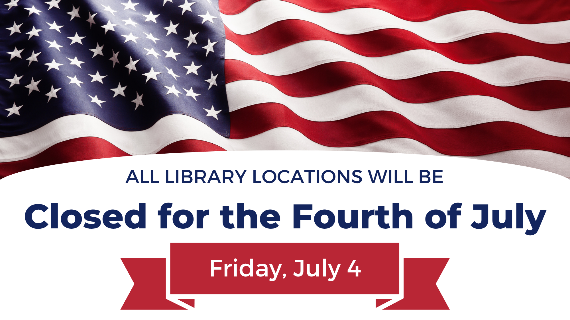All Library locations will be closed for the Fourth of July on Friday, July 4, 2025. All Library locations will be closed for the Fourth of July on Friday, July 4, 2025.