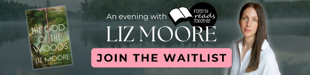 Forsyth Reads Together: An Evening with Liz Moore, author of The God of the Woods. Join the waitlist. 