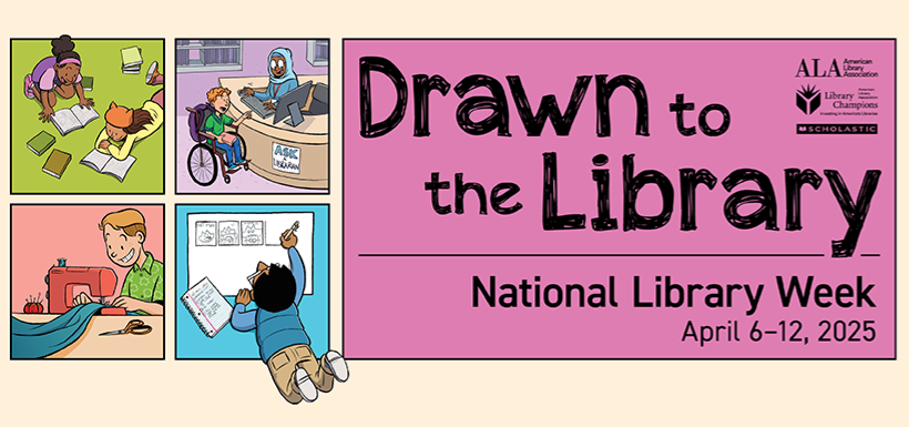 Drawn to the Library. National Library Week, April 6-12, 2025.