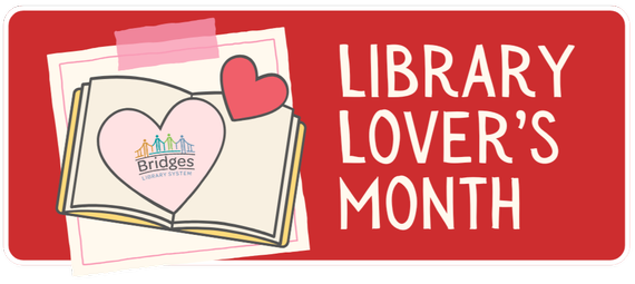 Graphic for Library Lover's Month with a book open with hearts and the Bridges Library System logo within.