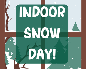 Graphic that reads "indoor snow day!"