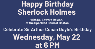 Sherlock Holmes Presentation will be held Wednesday, May 22 at 6 PM.