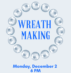 Wreath Making Monday, December 2 at 6 PM